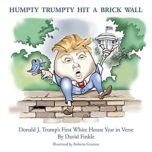 Humpty Trumpty Hit a Brick Wall: Donald J. Trumps First White House Year in Verse (Paperback)