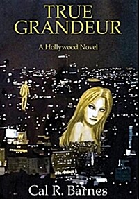 True Grandeur: A Hollywood Novel (Hardcover)