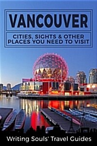 Vancouver: Cities, Sights & Other Places You Need to Visit (Paperback)