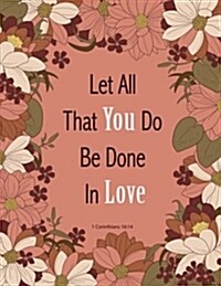 1 Corinthians 16: 14 - Let All That You Do Be Done in Love: Spring Floral, Floral Watercolor, Peach Notebook, Vintage, Inspiration Book, (Paperback)