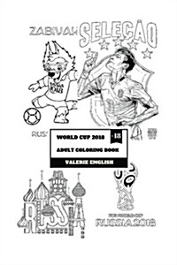 World Cup 2018 Adult Coloring Book: Fifa Football World Cup in Russia and National Teams Inspired Adult Coloring Book (Paperback)