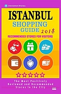 Istanbul Shopping Guide 2018: Best Rated Stores in Istanbul, Turkey - Stores Recommended for Visitors, (Shopping Guide 2018) (Paperback)