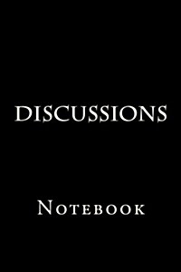 Discussions: Notebook, 150 lined pages, softcover, 6 x 9 (Paperback)