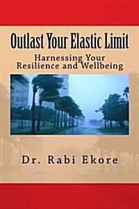 Outlast Your Elastic Limit: Harnessing Your Resilience and Wellbeing (Paperback)