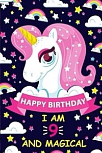 Happy Birthday I Am 9 and Magical: Notebook/Diary for 9 Year Old Girls, Cute Unicorn Gift for 9th Birthday, Lined Blank Journal, 100 Pages Size 6x9 (Paperback)