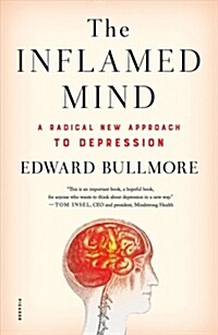 The Inflamed Mind: A Radical New Approach to Depression (Hardcover)