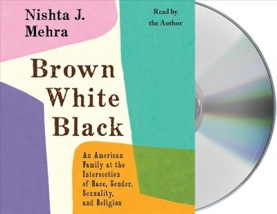 Brown White Black: An American Family at the Intersection of Race, Gender, Sexuality, and Religion (Audio CD)