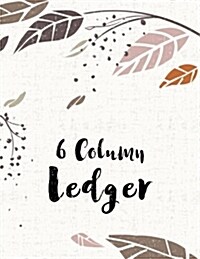 6 Column Ledger: Account Journal Book Record Book Business Notebook Bookkeeping Home Office School 8.5x11 Inches 100 Pages (Paperback)