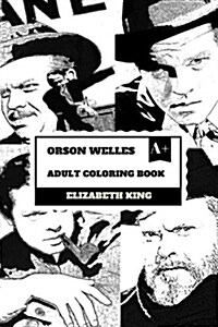Orson Welles Adult Coloring Book: Godfather of Citizen Kane and Hollywood Icon, Radio Host and Producer Inspired Adult Coloring Book (Paperback)