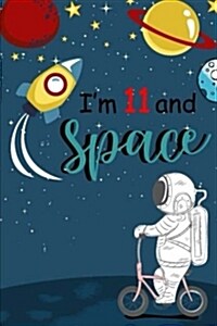 Im 11 and Space: Cute Happy Birthday 11 Years Old Journal Notebook for Boys Girls Writing, Birthday Gift for 11th Birthday (Paperback)
