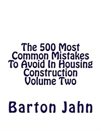 The 500 Most Common Mistakes to Avoid in Housing Construction Volume Two (Paperback)