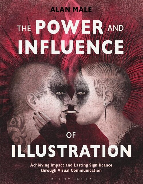 The Power and Influence of Illustration : Achieving Impact and Lasting Significance through Visual Communication (Paperback)