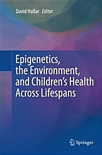 Epigenetics, the Environment, and Childrens Health Across Lifespans (Paperback)