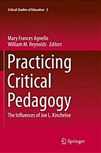 Practicing Critical Pedagogy: The Influences of Joe L. Kincheloe (Paperback)