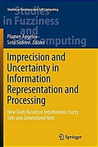 Imprecision and Uncertainty in Information Representation and Processing: New Tools Based on Intuitionistic Fuzzy Sets and Generalized Nets (Paperback)