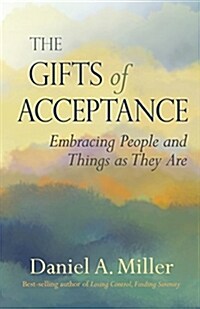 The Gifts of Acceptance: Embracing People and Things as They Are (Paperback)