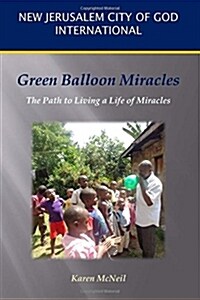 Green Balloon Miracles: The Path to Living a Life of Miracles (Paperback)