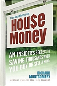 House Money: An Insiders Secrets to Saving Thousands When You Buy or Sell a Home (Paperback)