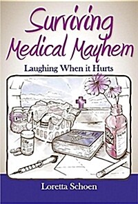 Surviving Medical Mayhem: Laughing When It Hurts (Paperback)