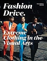 Fashion Drive: Extreme Clothing in the Visual Arts (Paperback)