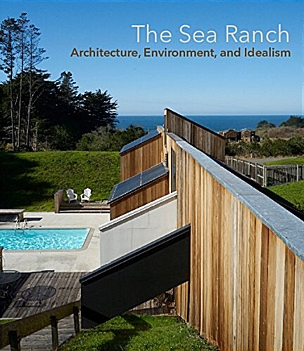 The Sea Ranch: Architecture, Environment, and Idealism (Hardcover)