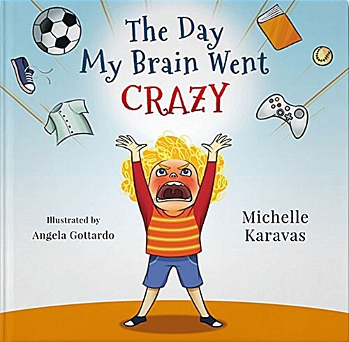 The Day My Brain Went Crazy: A Childrens Book about Managing Emotions (Hardcover)