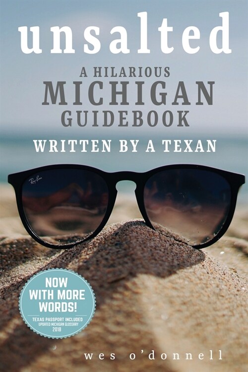Unsalted: A Hilarious Michigan Guidebook Written by a Texan (Paperback, Standard B/W Ph)