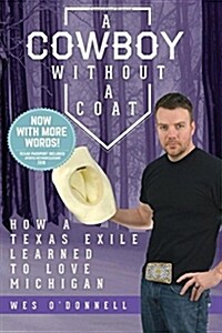 A Cowboy Without a Coat: How a Texas Exile Learned to Love Michigan (Paperback, Enhanced Editio)