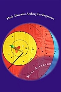 Mark Alvarado: Archery for Beginners (Paperback)