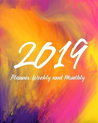 2019 Planner Weekly and Monthly: Monthly Schedule Organizer - Agenda Planner 2019, 12months Calendar, Appointment Notebook, Monthly Planner, to Do Lis (Paperback)