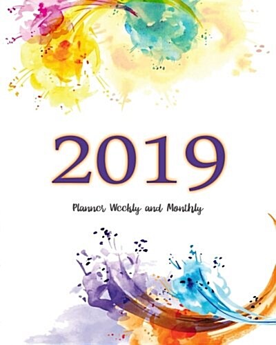 2019 Planner Weekly and Monthly: Monthly Schedule Organizer - Agenda Planner 2019, 12months Calendar, Appointment Notebook, Monthly Planner, to Do Lis (Paperback)