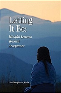 Letting It Be: Mindful Lessons Toward Acceptance (Paperback)