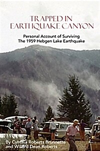 Trapped in Earthquake Canyon: Personal Account of Surviving the 1959 Hebgen Lake Earthquake (Paperback)