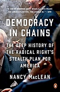 Democracy in Chains: The Deep History of the Radical Rights Stealth Plan for America (Paperback)