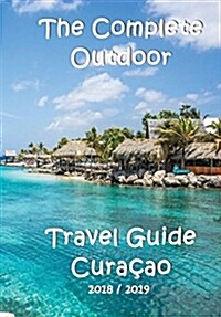 The Complete Travel Guide Curacao (Paperback)