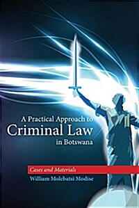 A Practical Approach to Criminal Law in Botswana: Cases and Materials (Paperback)