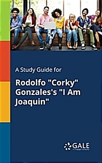 A Study Guide for Rodolfo Corky Gonzaless I Am Joaquin (Paperback)