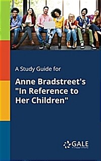 A Study Guide for Anne Bradstreets In Reference to Her Children (Paperback)