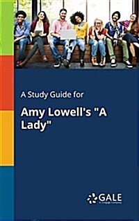 A Study Guide for Amy Lowells A Lady (Paperback)