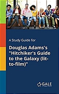 A Study Guide for Douglas Adamss Hitchikers Guide to the Galaxy (lit-to-film) (Paperback)