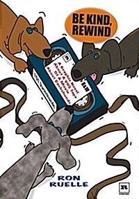 Be Kind, Rewind: A Graphic Novel about a Vhs Tape of a Movie about Dachshunds (Paperback)