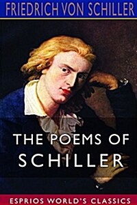 The Poems of Schiller (Esprios Classics) (Paperback)