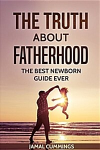 The Truth about Fatherhood (Paperback)