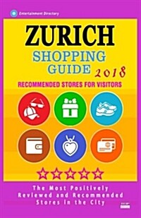 Zurich Shopping Guide 2018: Best Rated Stores in Zurich, Switzerland - Stores Recommended for Visitors, (Shopping Guide 2018) (Paperback)