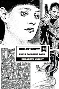 Ridley Scott Adult Coloring Book: From Bladerunner to Alien, Ridley Scott Movies and Scenes, Characters Inspired Adult Coloring Book (Paperback)