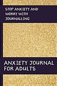 Anxiety Journal for Adults: Stop Anxiety and Worry with Journalling (Paperback)