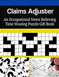 Claims Adjuster an Occupational Stress Relieving Time Wasting Puzzle Gift Book (Paperback)