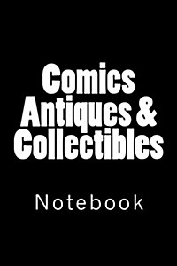 Comics Antiques & Collectibles: Notebook, 150 lined pages, softcover, 6 x 9 (Paperback)
