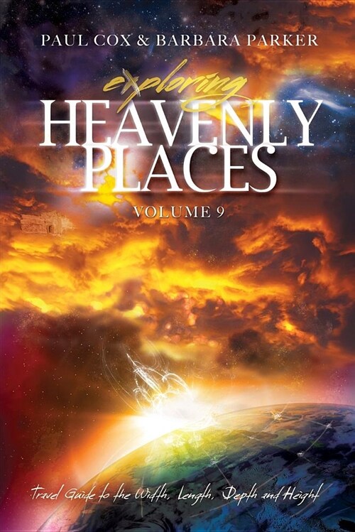 Exploring Heavenly Places - Volume 9 - Travel Guide to the Width, Length, Depth and Height (Paperback)