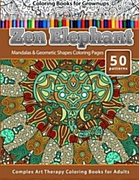 Coloring Books for Grownups Zen Elephant: Mandalas & Geometric Shapes Coloring Pages - Complex Art Therapy Coloring Pages for Adults (Paperback)